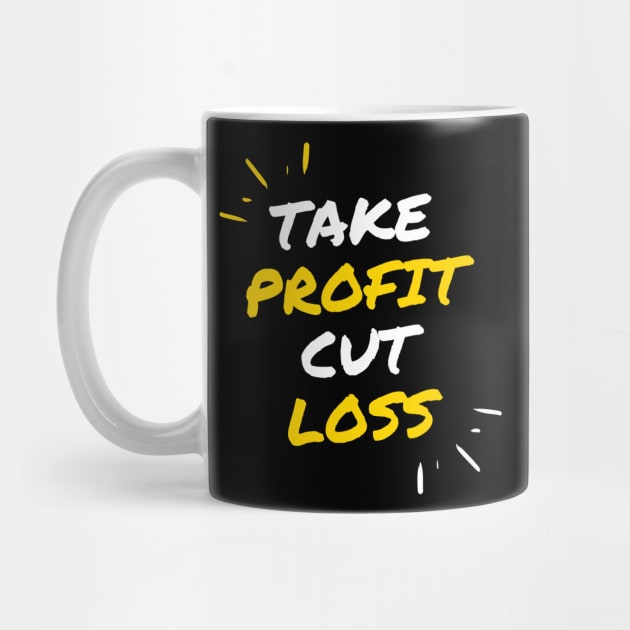 Take Profit Cut Loss by Trader Shirts